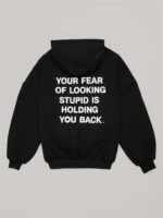 your fear of looking stupid is holding you black hoodie